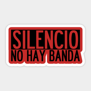 SILENCIO NO HAY BANDA Sticker